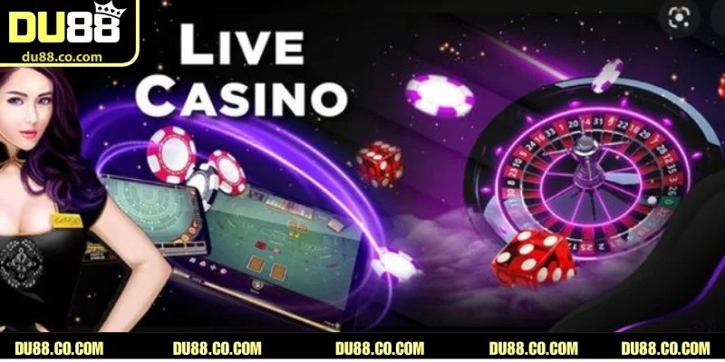 3 thế mạnh nổi trội khi cá cược sảnh Live Casino tại DU88