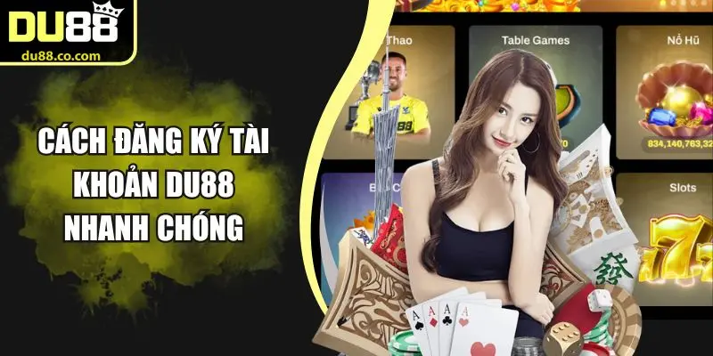 Cách đăng ký tài khoản du88 nhanh chóng