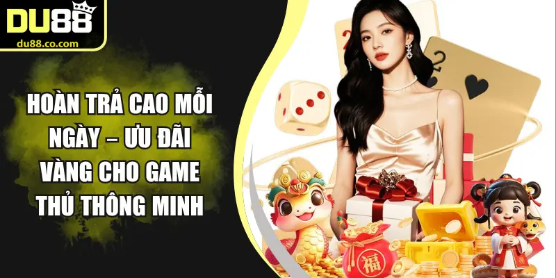 Hoàn Trả Cao Mỗi Ngày – Ưu Đãi Vàng Cho Game Thủ Thông Minh